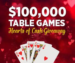 $100,000 Table Games Hearts of Cash Giveaway